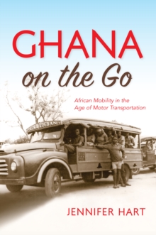 Ghana on the Go : African Mobility in the Age of Motor Transportation