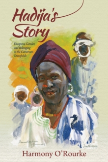 Hadija's Story : Diaspora, Gender, and Belonging in the Cameroon Grassfields, Hardback Book Hadija's Story : Diaspora, Gender, and Belonging in the Cameroon Grassfields, Hardback Book