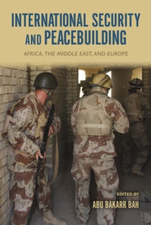 International Security and Peacebuilding : Africa, the Middle East, and Europe, Hardback Book International Security and Peacebuilding : Africa, the Middle East, and Europe, Hardback Book