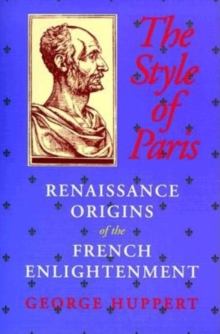 The Style of Paris : Renaissance Origins of the French Enlightenment