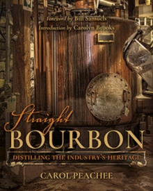 Straight Bourbon : Distilling the Industry's Heritage, Hardback Book Straight Bourbon : Distilling the Industry's Heritage, Hardback Book