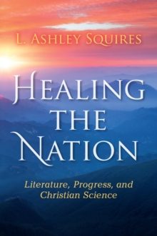 Healing the Nation : Literature, Progress, and Christian Science