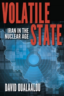 Volatile State : Iran in the Nuclear Age, Paperback / softback Book Volatile State : Iran in the Nuclear Age, Paperback / softback Book