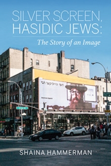 Silver Screen, Hasidic Jews : The Story of an Image, Paperback / softback Book Silver Screen, Hasidic Jews : The Story of an Image, Paperback / softback Book