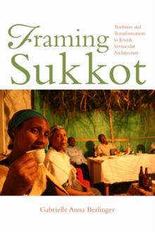 Framing Sukkot : Tradition and Transformation in Jewish Vernacular Architecture, Paperback / softback Book Framing Sukkot : Tradition and Transformation in Jewish Vernacular Architecture, Paperback / softback Book