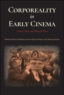 Corporeality in Early Cinema : Viscera, Skin, and Physical Form