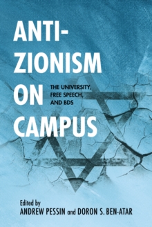 Anti-Zionism on Campus : The University, Free Speech, and BDS