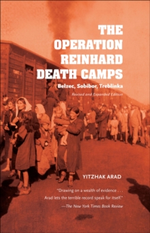 The Operation Reinhard Death Camps, Revised and Expanded Edition : Belzec, Sobibor, Treblinka