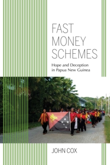 Fast Money Schemes : Hope and Deception in Papua New Guinea