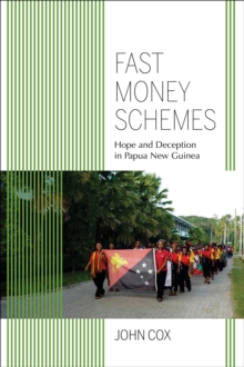 Fast Money Schemes : Hope and Deception in Papua New Guinea