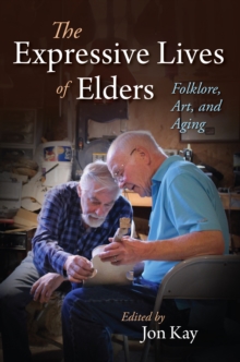 The Expressive Lives of Elders : Folklore, Art, and Aging