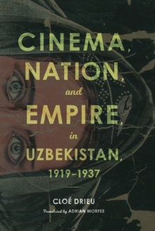 Cinema, Nation, and Empire in Uzbekistan, 1919-1937