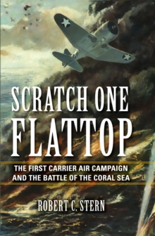 Scratch One Flattop : The First Carrier Air Campaign and the Battle of the Coral Sea