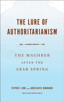 The Lure of Authoritarianism : The Maghreb after the Arab Spring