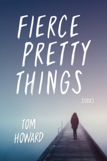 Fierce Pretty Things : Stories