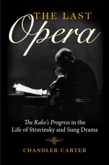 The Last Opera : <I>The Rake's Progress</I> in the Life of Stravinsky and Sung Drama, Paperback / softback Book The Last Opera : <I>The Rake's Progress</I> in the Life of Stravinsky and Sung Drama, Paperback / softback Book