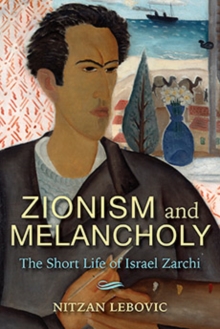 Zionism and Melancholy : The Short Life of Israel Zarchi