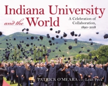 Indiana University and the World : A Celebration of Collaboration, 1890-2018, Hardback Book Indiana University and the World : A Celebration of Collaboration, 1890-2018, Hardback Book