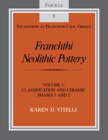 Franchthi Neolithic Pottery, Volume 1 : Classification and Ceramic Phases 1 and 2