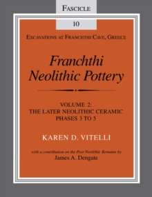 Franchthi Neolithic Pottery, Volume 2 : The Later Neolithic Ceramic Phases 3 to 5