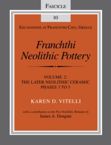 Franchthi Neolithic Pottery, Volume 2, vol. 2 : The Later Neolithic Ceramic Phases 3 to 5, Fascicle 10