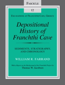 Depositional History of Franchthi Cave : Stratigraphy, Sedimentology, and Chronology, Fascicle 12