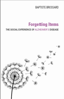 Forgetting Items : The Social Experience of Alzheimer's Disease, Hardback Book Forgetting Items : The Social Experience of Alzheimer's Disease, Hardback Book