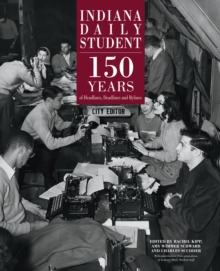 Indiana Daily Student : 150 Years of Headlines, Deadlines and Bylines