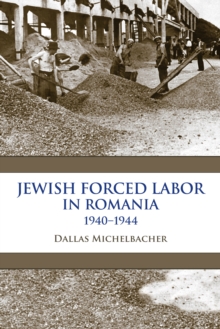 Jewish Forced Labor in Romania, 1940-1944