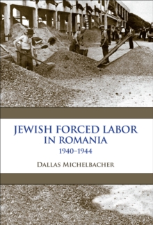 Jewish Forced Labor in Romania, 1940-1944