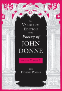 The Variorum Edition of the Poetry of John Donne, Volume 7, Part 2 : The Divine Poems