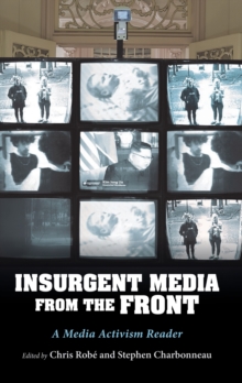 Insurgent Media from the Front : A Media Activism Reader