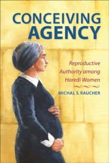 Conceiving Agency : Reproductive Authority among Haredi Women