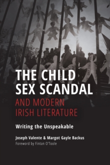 The Child Sex Scandal and Modern Irish Literature : Writing the Unspeakable