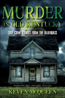 Murder in Old Kentucky : True Crime Stories from the Bluegrass