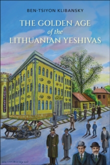 The Golden Age of the Lithuanian Yeshivas