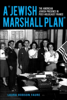 A "Jewish Marshall Plan" : The American Jewish Presence in Post-Holocaust France