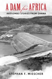 A Dam for Africa : Akosombo Stories from Ghana