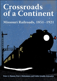 Crossroads of a Continent : Missouri Railroads, 1851-1921