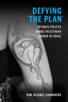 Defying "The Plan" : Intimate Politics among Palestinian Women in Israel