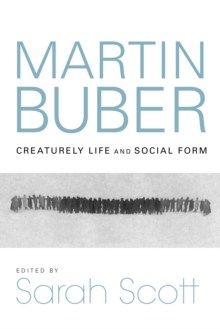 Martin Buber : Creaturely Life and Social Form