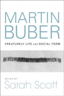 Martin Buber : Creaturely Life and Social Form