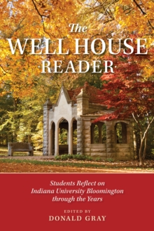 The Well House Reader : Students Reflect on Indiana University Bloomington through the Years.