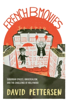 French B Movies : Suburban Spaces, Universalism, and the Challenge of Hollywood