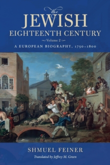 The Jewish Eighteenth Century, Volume 2 : A European Biography, 1750-1800