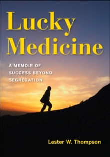 Lucky Medicine : A Memoir of Success beyond Segregation