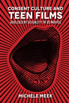 Consent Culture and Teen Films : Adolescent Sexuality in US Movies