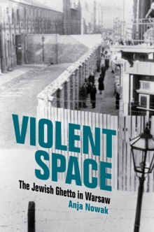 Violent Space : The Jewish Ghetto in Warsaw