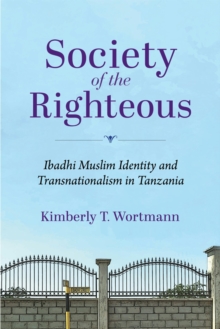 Society of the Righteous : Ibadhi Muslim Identity and Transnationalism in Tanzania