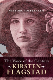 The Voice of the Century : Kirsten Flagstad